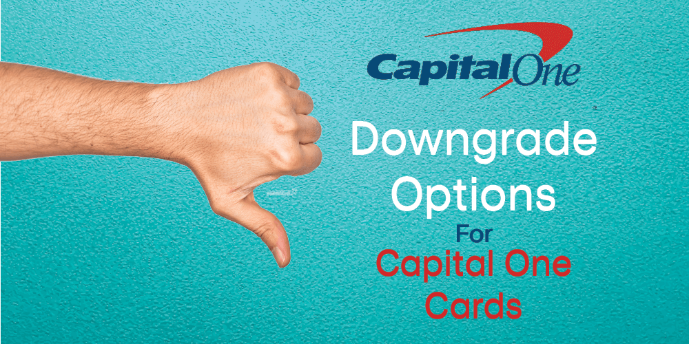 Your Downgrade Options For Capital One Credit Cards [2023]