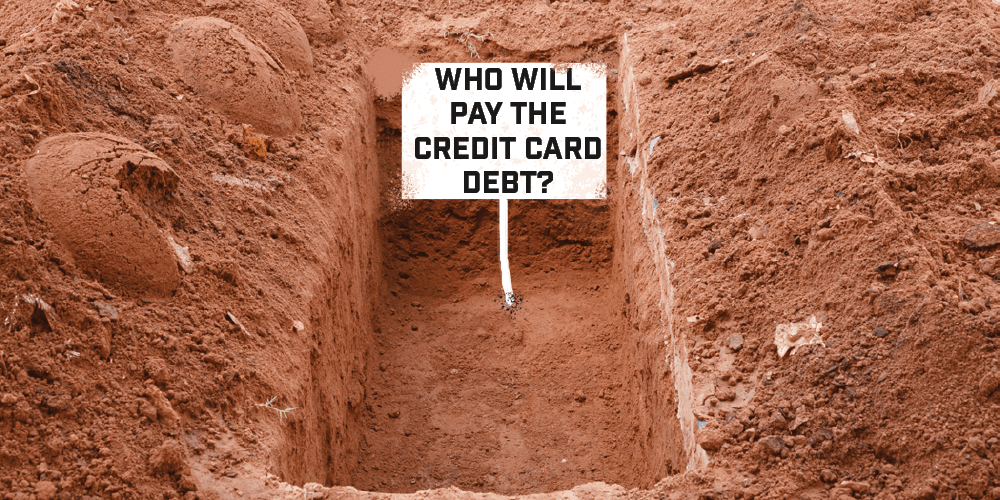 Who Is Responsible for Someone’s Credit Card Debt When They Die?