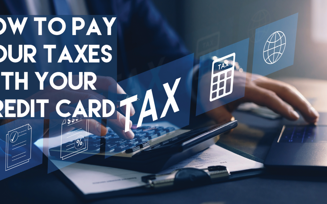 How To Pay Your Taxes With Your Credit Card – You’ll Be Surprised At How Easy It Is