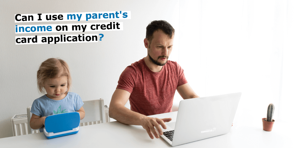 Can I Include My Parents Income On My Credit Card Application?