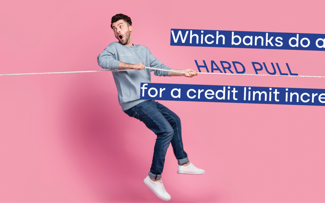 Credit Limit Increase -Which Banks Still Do A Hard Pull
