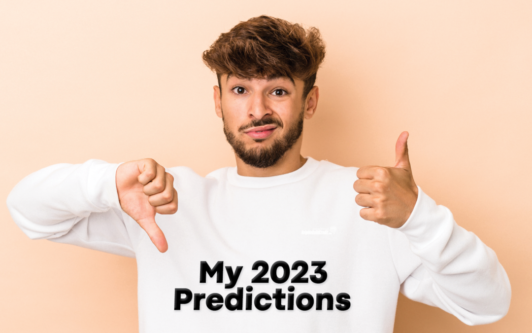 My 2023 Predictions (Wishes) – Some Of Them Right:) And Some Of Them Wrong:(