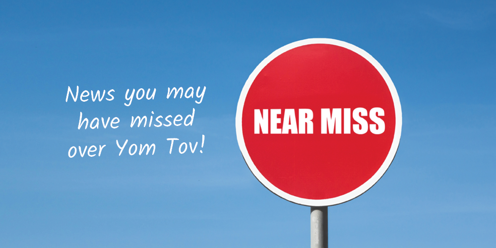News You May Have Missed Over Yom Tov