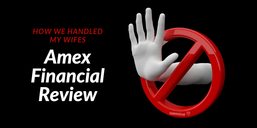 My Wife’s Amex Financial Review – Here Is How We Handled It