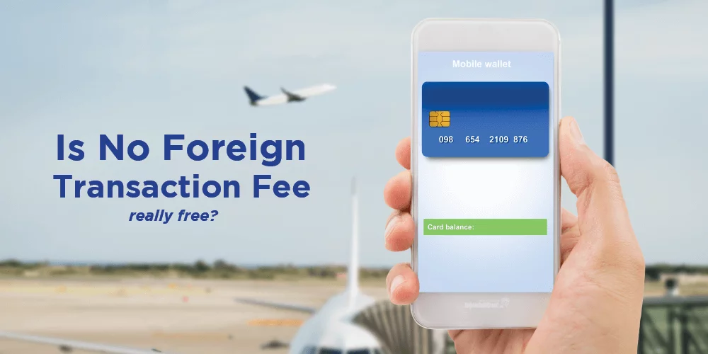 No Foreign Transaction Fees – True or False?