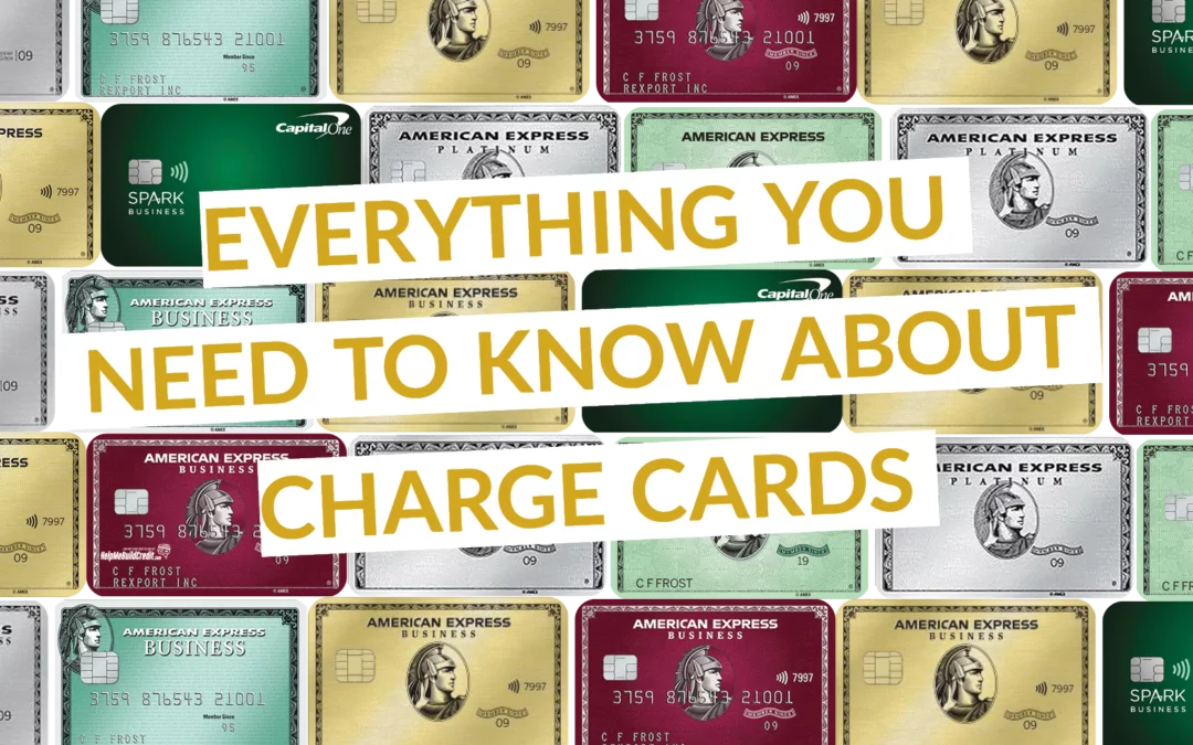 Everything You Need To Know About Charge Cards